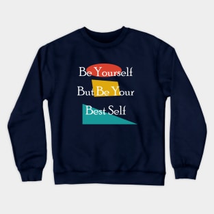 Be yourself but be your best self Crewneck Sweatshirt